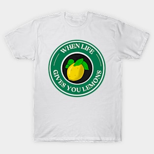 when life give you lemons T-Shirt